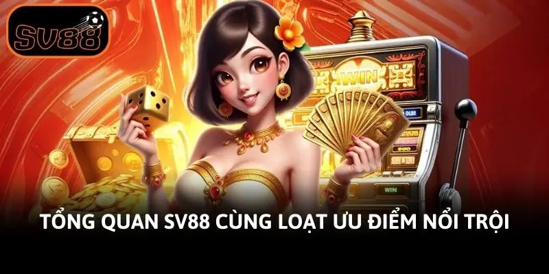 Tổng quan Sv88 cùng loạt ưu điểm nổi trội